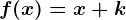 f(x)=x+k