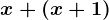 x + \left ( x+1 \right )