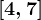 [4,7]