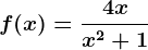 f(x)=\frac4xx^2+1