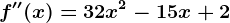 f''(x) = 32x^2-15x+2