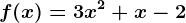 f(x)= 3x^2 + x -2