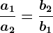 \fraca1a2=\fracb2b1