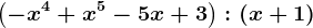 \left ( -x^4 + x^5 - 5x + 3 \right ) : (x + 1)