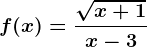 f(x)=\frac\sqrtx+1x-3