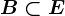 B \subset E