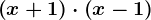 \left ( x+1 \right )\cdot \left ( x-1 \right )