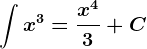 \int x^3=\fracx^43+C