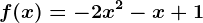 f(x)= -2x^2-x+1