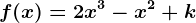 f(x)=2x^3-x^2+k