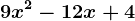 9x^2-12x +4