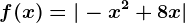 f(x)=|-x^2+8x|