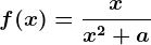 f(x)=\fracxx^2+a