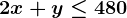 2x+y \leq 480