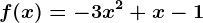 f(x)= -3x^2+x-1