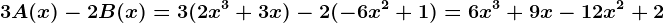 3A(x)-2B(x)=3(2x^3+3x)-2(-6x^2+1)=6x^3+9x-12x^2+2