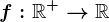 f:\mathbbR^+--> \mathbbR