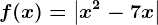 f(x)=\left | x^2-7x \right |