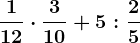 \frac112\cdot \frac310+5 : \frac25