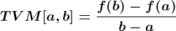 TVM[a,b]=\fracf(b)-f(a)b-a