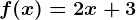 f(x) = 2x + 3