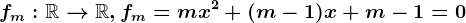 fm: \mathbbR--> \mathbbR, fm=mx^2+(m-1)x+m-1=0