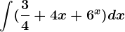 \int (\frac34+4x+6^x)dx