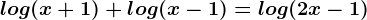 log(x+1)+log(x-1)=log(2x-1)