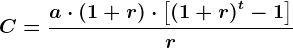 C= \fraca\cdot \left ( 1 + r \right )\cdot \left [\left ( 1 + r \right ) ^t - 1 \right ]r