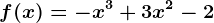f(x)= -x^3+3x^2-2