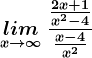 \undersetx--> \infty lim\: \frac\frac2x+1x^2-4\fracx-4x^2