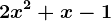 2x^2+x-1
