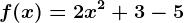f(x)= 2x^2+3-5