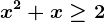 x^2+x\geq 2