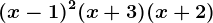 (x-1)^2(x+3)(x+2)