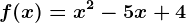f(x)=x^2-5x+4