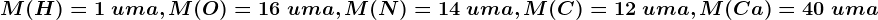 M(H) = 1\; uma, M(O) = 16\; uma, M(N) = 14\; uma, M(C) = 12\; uma, M(Ca) = 40\; uma