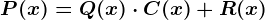 P(x)=Q(x)\cdot C(x)+R(x)