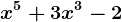 x^5+3 x^3-2