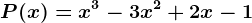 P(x)=x^3-3x^2+2x-1