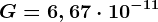 G = 6,67\cdot 10^-11