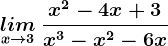 \undersetx--> 3lim\:\fracx^2-4x+3x^3-x^2-6x