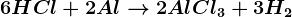 6HCl + 2Al --> 2AlCl3 + 3H2