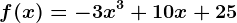 f(x)=-3x^3+10x+25