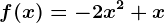 f(x)= -2x^2+x