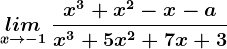 \undersetx--> -1lim \: \fracx^3+x^2-x-ax^3+5x^2+7x+3