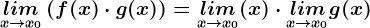 \undersetx--> x0lim\left ( f(x) \cdot g(x)\right )=\undersetx--> x0lim(x)\cdot \undersetx--> x0limg(x)