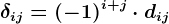 \delta ij=(-1)^i+j\cdot dij