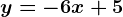 y=-6x+5