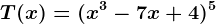 T(x)=(x^3-7x+4)^5